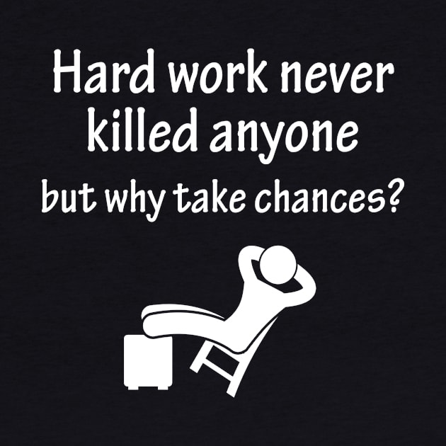 Hard work never killed anyone but why take chances by Ansanta